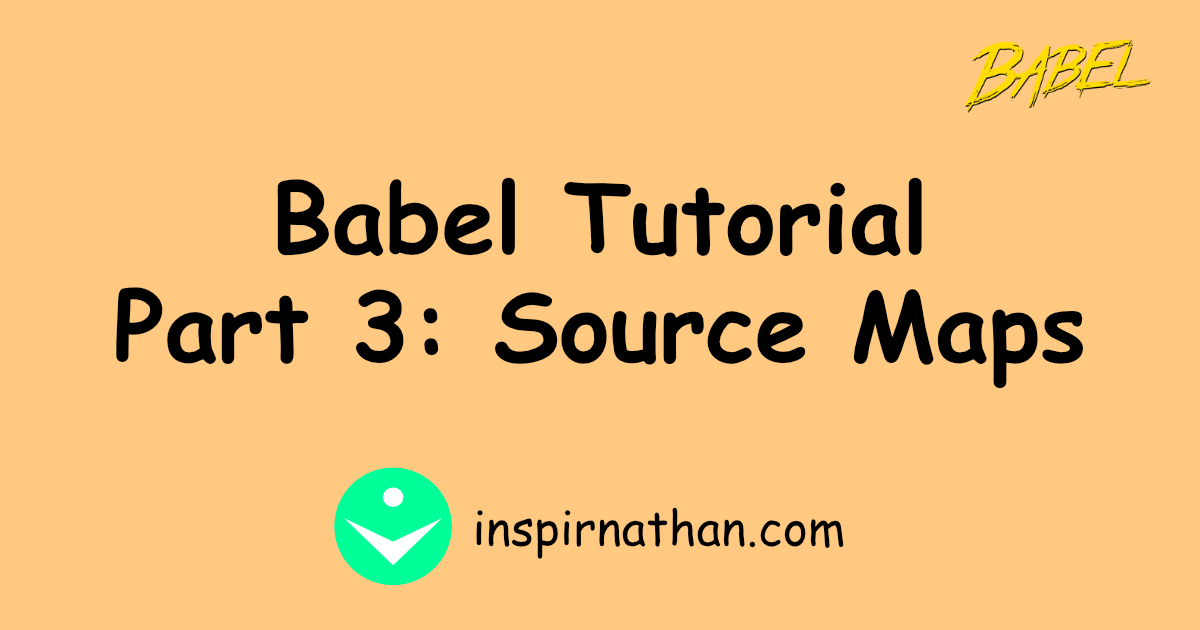 Babel Tutorial Part 3 - Source Maps